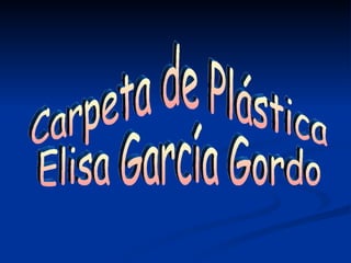 Carpeta de Plástica Elisa García Gordo 