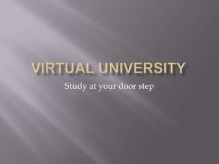 Virtual University Study at your door step 
