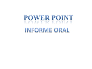 POWER POINT INFORME ORAL 