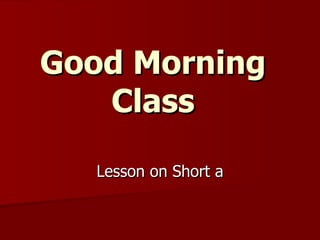Good Morning Class Lesson on Short a 