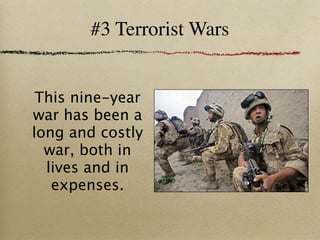 #3 Terrorist Wars


 This nine-year
war has been a
long and costly
  war, both in
  lives and in
   expenses.
 
