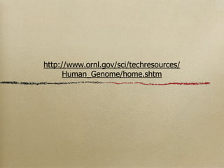 http://www.ornl.gov/sci/techresources/
      Human_Genome/home.shtm
 