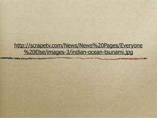 http://scrapetv.com/News/News%20Pages/Everyone
    %20Else/images-3/indian-ocean-tsunami.jpg
 