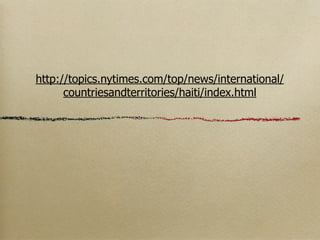 http://topics.nytimes.com/top/news/international/
      countriesandterritories/haiti/index.html
 