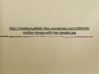 http://intellectualfaith.files.wordpress.com/2009/04/
          mother-teresa-with-her-people.jpg
 