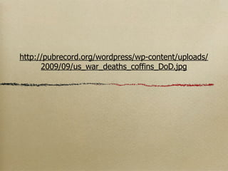 http://pubrecord.org/wordpress/wp-content/uploads/
      2009/09/us_war_deaths_coffins_DoD.jpg
 