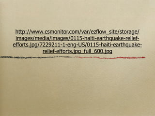 http://www.csmonitor.com/var/ezflow_site/storage/
 images/media/images/0115-haiti-earthquake-relief-
efforts.jpg/7229211-1-eng-US/0115-haiti-earthquake-
             relief-efforts.jpg_full_600.jpg
 