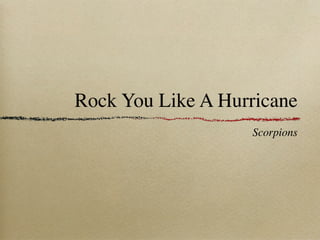 Rock You Like A Hurricane
                   Scorpions
 