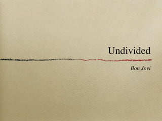 Undivided
    Bon Jovi
 