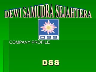 DSS COMPANY PROFILE DEWI SAMUDRA SEJAHTERA 