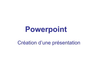 Powerpoint Création d’une présentation 