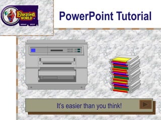 PowerPoint Tutorial It’s easier than you think! Your Logo  Here 