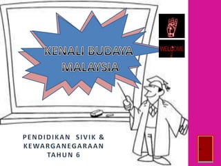 KENALI BUDAYA  MALAYSIA PENDIDIKAN  SIVIK & KEWARGANEGARAAN  TAHUN 6 