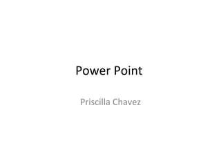 Power Point  Priscilla Chavez 