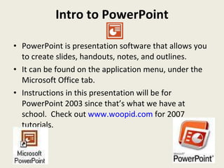 Intro to PowerPoint ,[object Object],[object Object],[object Object]