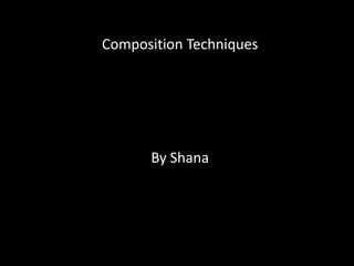Composition Techniques By Shana 