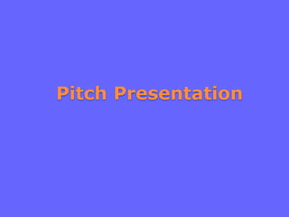 Pitch Presentation
 