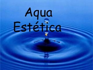 Aqua
Estética
 