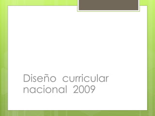 Diseño curricular
nacional 2009
 