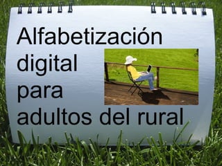 Alfabetización
digital
para
adultos del rural
 