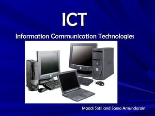 ICTICT
Maddi Sotil and Saioa AmundarainMaddi Sotil and Saioa Amundarain
Information Communication TechnologiesInformation Communication Technologies
 
