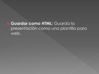 Guardar como HTML: Guarda la presentación como una plantilla para web.
