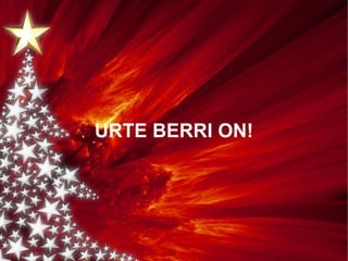 URTE BERRI ON! 