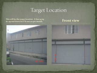 This will be the target location . It has 24 sq. m. up and down for P 8.000.00 per month.Target LocationFront view