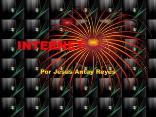 INTERNET Por Jesús Antay Reyes 