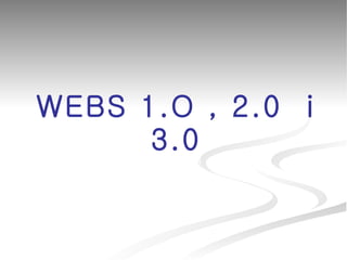 WEBS 1.O , 2.0  i 3.0 
