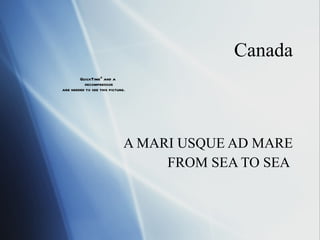 Canada A MARI USQUE AD MARE FROM SEA TO SEA  
