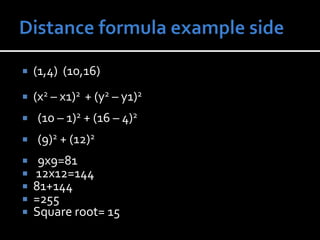 Distance Formula explantion slideWhat is the distance formula? The distance formula is ( x2 -  x1)2  + ( y2 – y1)2What steps do you follow to use the distance formula? Label the points (x1, y1) (x2, y2)