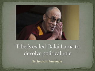 Tibet’s exiled Dalai Lama to devolve political role By Stephan Burroughs 