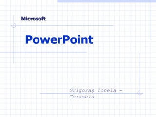 Grigoraş Ionela - Cerasela PowerPoint Microsoft 