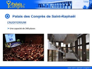 Palais des Congrès de Saint-RaphaëlL’Auditorium Une capacité de 348 places