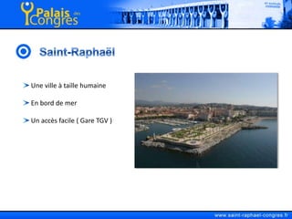 Saint-Raphaël Une ville à taille humaine En bord de mer Un accès facile ( Gare TGV )