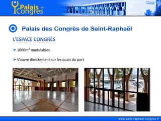 Palais des Congrès de Saint-RaphaëlL’espace Congrès 1000m² modulables S’ouvre directement sur les quais du port