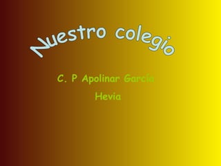 Nuestro colegio C. P Apolinar García  Hevia 