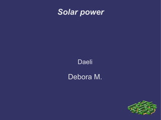 Solar power Daeli Debora M. 