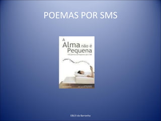 POEMAS POR SMS EBI/JI da Barranha 