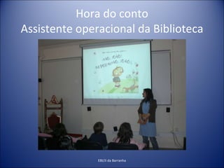 Hora do conto Assistente operacional da Biblioteca EBI/JI da Barranha 