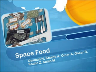 Space Food Osamah H, Khalifa A, Omer A, Oscar R, Khalid Z, Salah M 