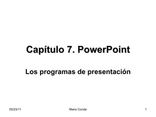 Capítulo 7. PowerPoint Los programas de presentación 