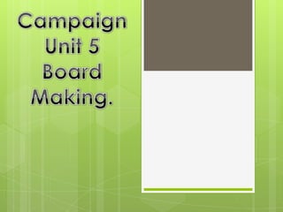 Campaign Unit 5 Board Making. 