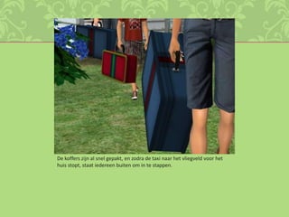 De koffers zijn al snel gepakt, en zodra de taxi naar het vliegveld voor het huis stopt, staat iedereen buiten om in te stappen.