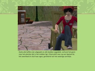 Zodra alle koffers zijn uitgepakt en alle bedden opgedekt, verhuist het gezin naar het pleintje dat in het midden ligt. Chloé ploft neer op een ligstoel bij het zwembad en sluit haar ogen, genietend van het waterige zonnetje.