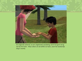 De volgende ochtend, na een uitgebreide wandeling, komt het gezin terug aan bij het hotel. –Maar alleen om de koffers te halen, want het weekendje weg is voorbij.