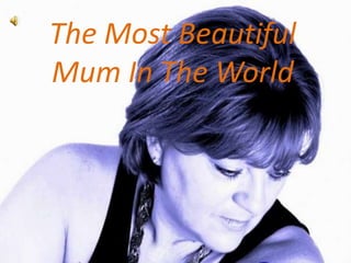 The Most Beautiful Mum In The World 