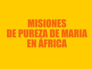 MISIONES  DE PUREZA DE MARIA  EN ÁFRICA 