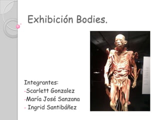 Exhibición Bodies. Integrantes: ,[object Object]